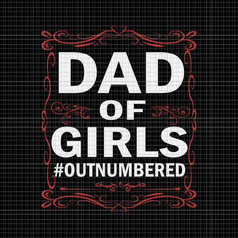 Dad Of Girls Outnumbered Papa Grandpa Svg, Father's Day Svg