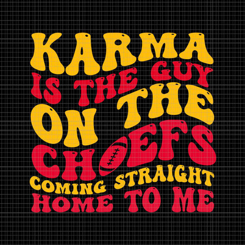 Karma Is the Guy On The Chief Coming Straight Home To Me Svg, Karma Svg