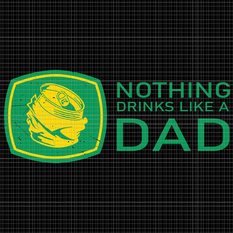 Nothing Drinks Like A Dad Svg, Dad Svg, Father's Day Svg, Father Svg