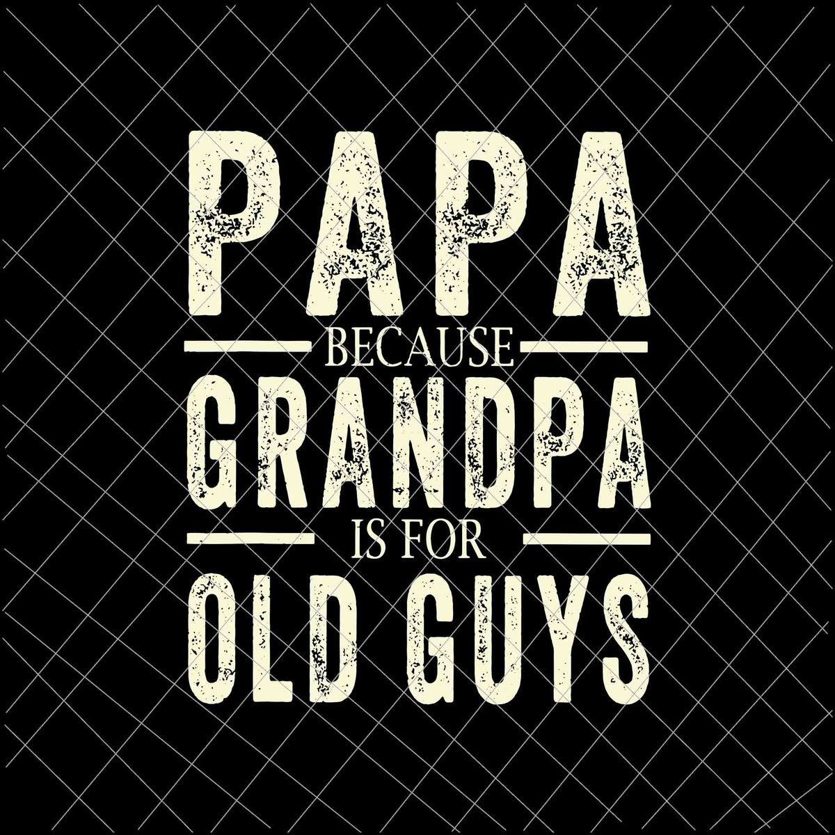 Papa Because Grandpa is for Old Guys By ssflowerstore