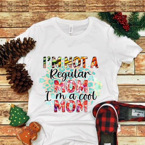 I'm Not A Regular Mom I'm A Cool Mom Png