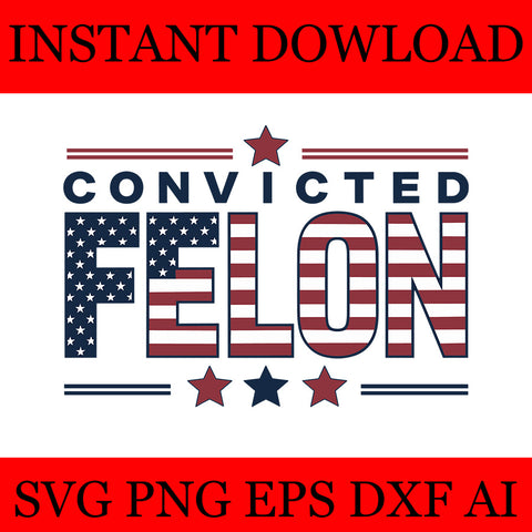 Convicted Felon  SVG, Trump 2024 Convicted Felon SVG 