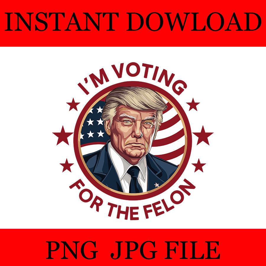 I'm Voting For The Convicted Felon Trump PNG