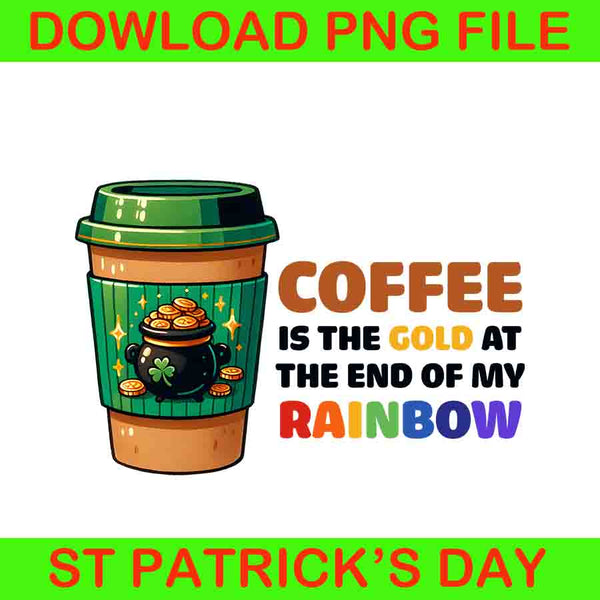 Coffee Is The God At The End Of My Rainbow
