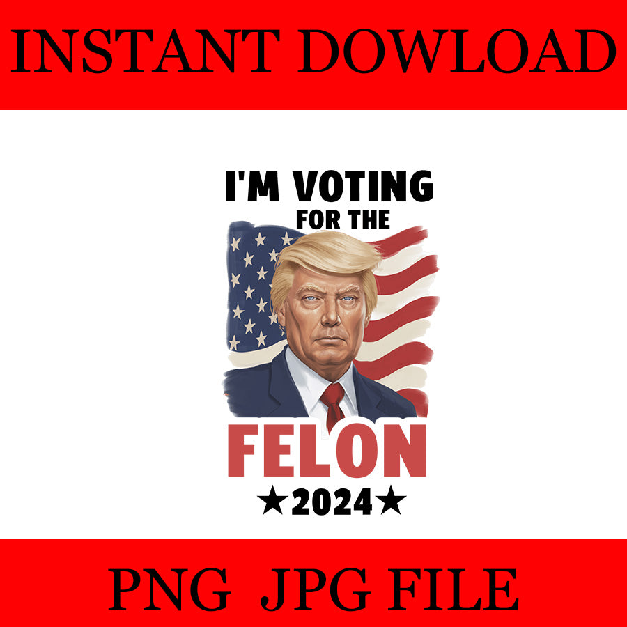 I'm Voting For The Convicted Felon Trump PNG, Trump 2024 PNG