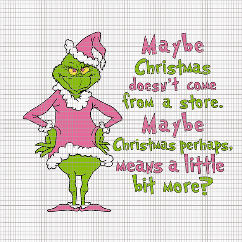 May Be Christmas Doen't Come From A Store Svg, Pink Grinch Svg, Pink Christmas Svg, Pink Grinchmas Svg, Grinchmas Svg, Woman Christmas Svg, Pink Woman Christmas Svg, Pink Woman Svg, Grinchmas Woman Svg, Christmas Svg