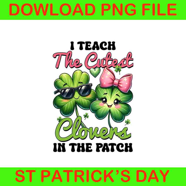 I teach The Cutest clovers In The Patch Png