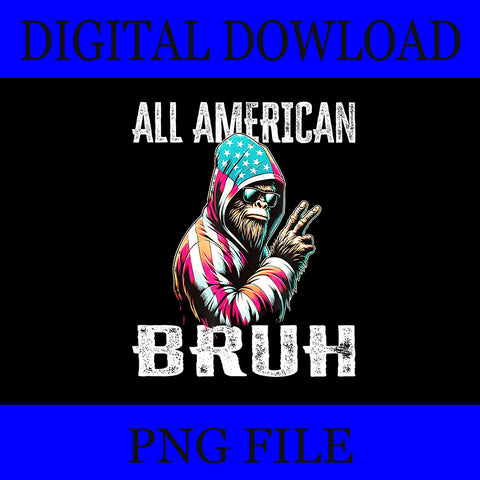 All American Bruh Bigfoot PNG,  4th Of July Patriotic Bigfoot PNG