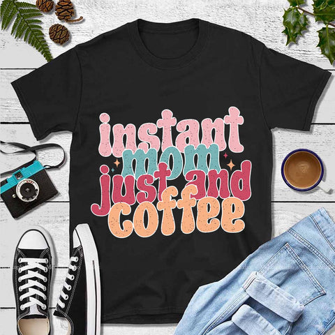 Instant Mom Just Add Coffee Png