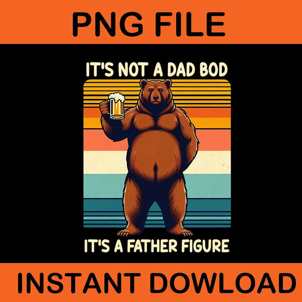 It's Not A Dad Bob It's A Father Figure Png, 6 Dad Bear PNG