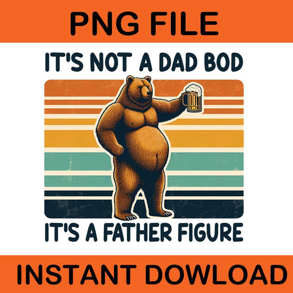 It's Not A Dad Bob It's A Father Figure Png, 6 Dad Bear PNG