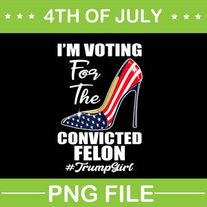 I'm Voting For The Convicted Felon Trump Girl PNG