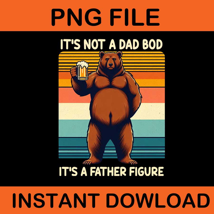 It's Not A Dad Bob It's A Father Figure Png, Dad Bear Png