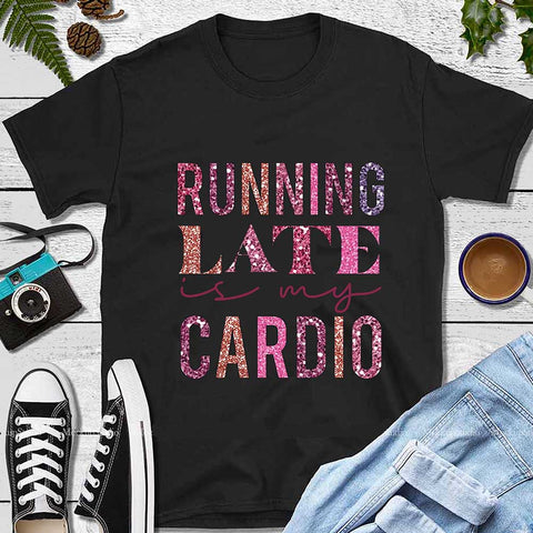 Running Late Is My Cardio Png
