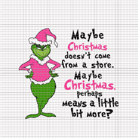 Maybe Christmas Doesn’t Come From A Store Png, Pink Grinch Png, Pink Christmas Png, Pink Grinchmas Png