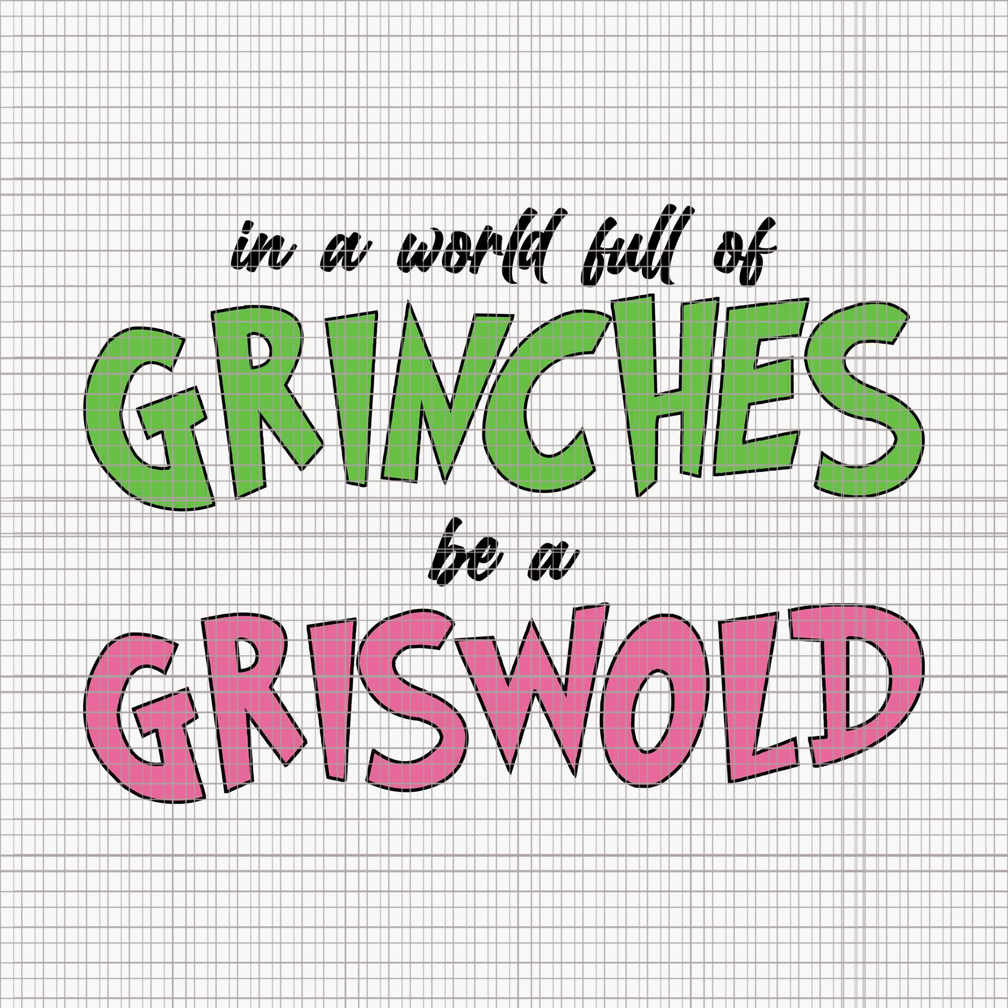 In A World full Of Grinches Be A Griswold Svg, Pink Grinch Svg, Pink Christmas Svg, Pink Grinchmas Svg, Grinchmas Svg