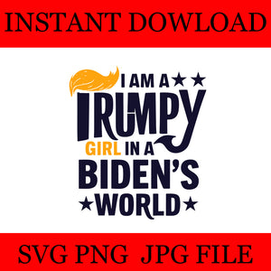 I Am A Trumpy Girl In A Biden's World  SVG