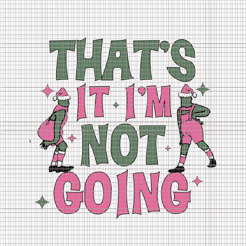 That It's I 'm Not Going Grinch Svg, Pink Christmas Svg, Pink Grinchmas Svg, Grinchmas Svg, Pink Grinch Svg