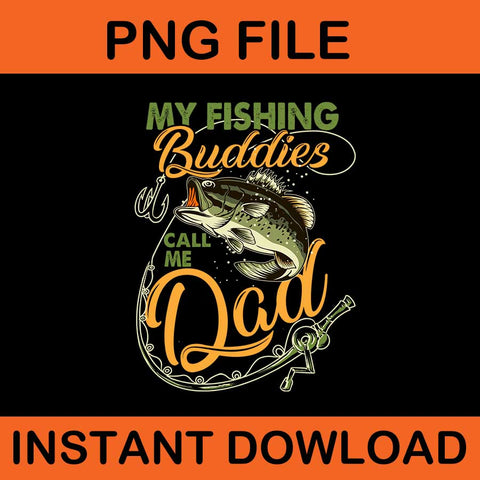 My Fishing Buddies Call Me Dad Png, Father Day Png