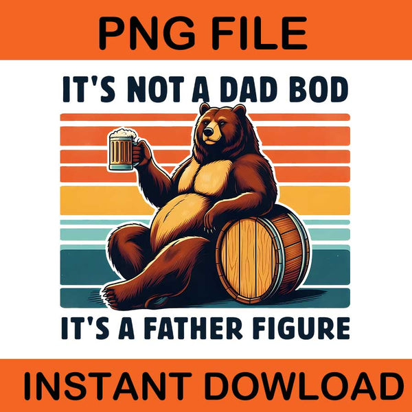 It's Not A Dad Bob It's A Father Figure Png, 6 Dad Bear PNG