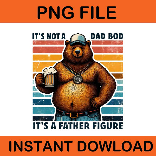 It's Not A Dad Bob It's A Father Figure Png, 6 Dad Bear PNG