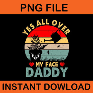 Yes All Over My Face Daddy Png, Daddy Vintage PNG