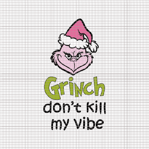 Grinch Don't Kill My Vibe Svg, Pink Christmas Svg, Pink Grinchmas Svg, Grinchmas Svg, Pink Grinch Svg