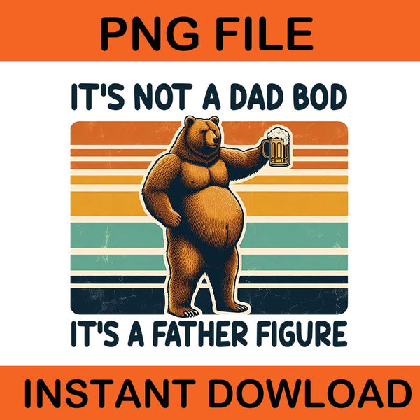 It's Not A Dad Bob It's A Father Figure Png, 6 Dad Bear PNG