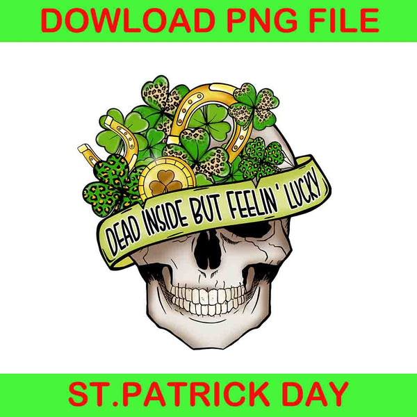 Skull Patrick Day png, Dead Inside But Feelin' Lucky png