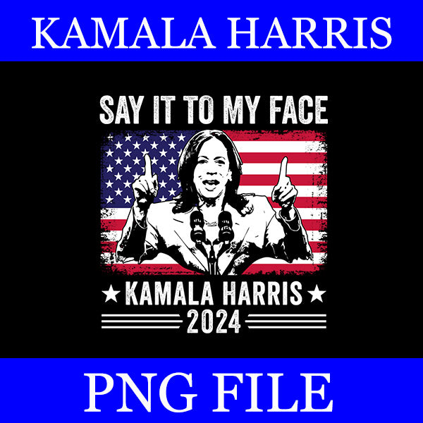 Bundle If you got something to say PNG, Say it my face kamala harris png