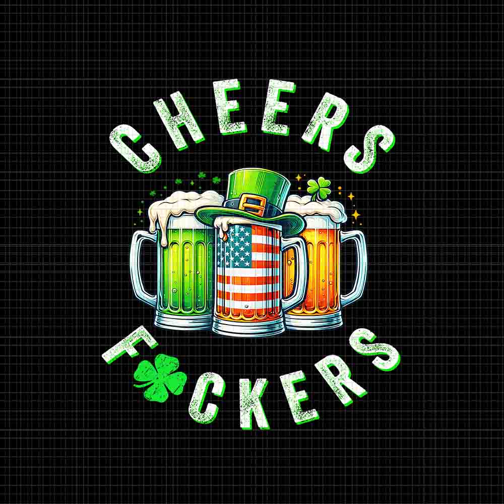 Cheers Fuckers St Patrick's Day Png, Beer Drinking St Patrick's Day Png