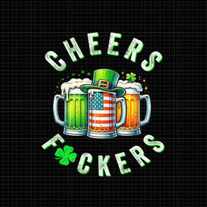 Cheers Fuckers St Patrick's Day Png, Beer Drinking St Patrick's Day Png