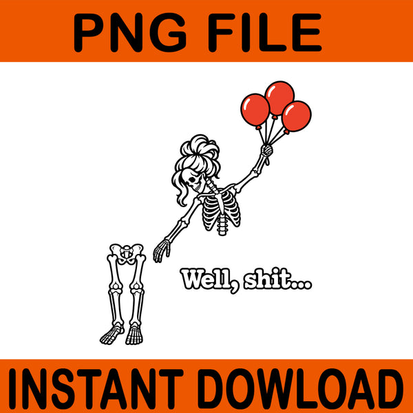 Well Shit Skeleton Svg, Well Shit Balloon Halloween Svg, Well Shit Skeleton Halloween Png, Well Shit Svg, Well Shit Halloween Png,Skeleton