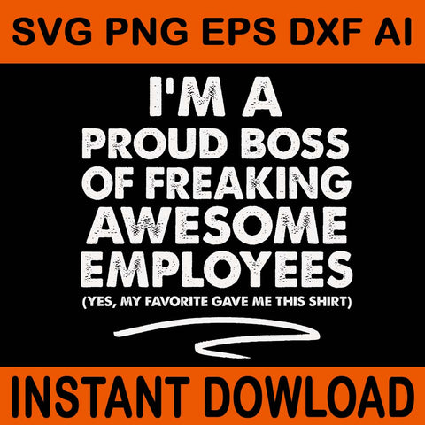 I'm A Proud Boss Of Freaking Awesome Employees SVG