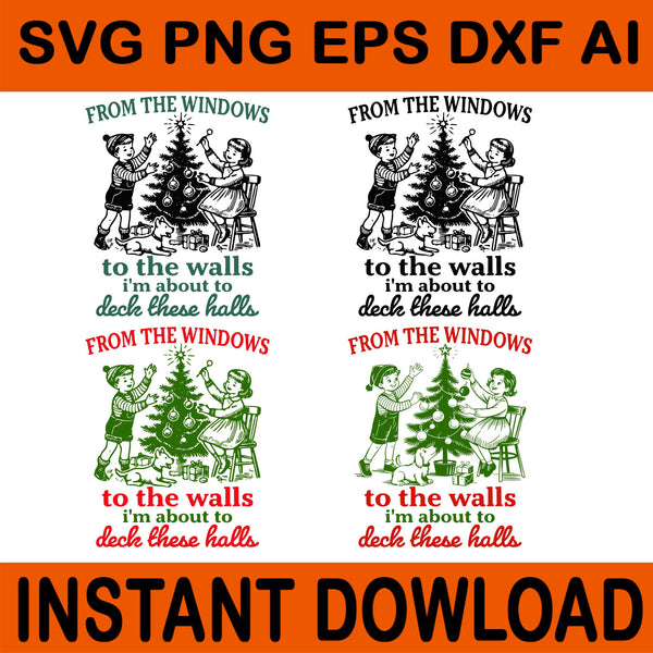 From The Windows To the Walls I'm About to Deck These Halls SVG, From The Windows To the Walls Svg, Christmas Svg, Tree Xmas Svg