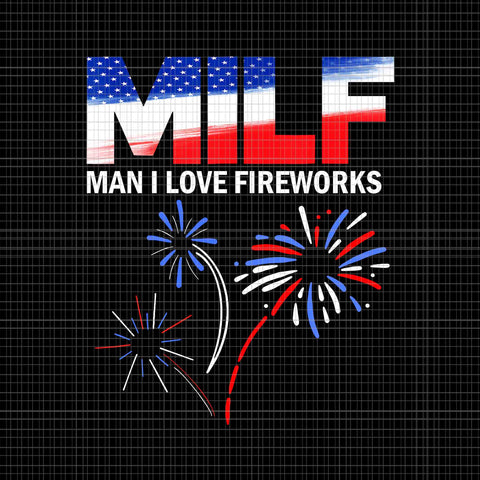Milf Man I Love Fireworks USA Flag Png, Fireworks 4th Of July Png, Funny 4th Of July Png