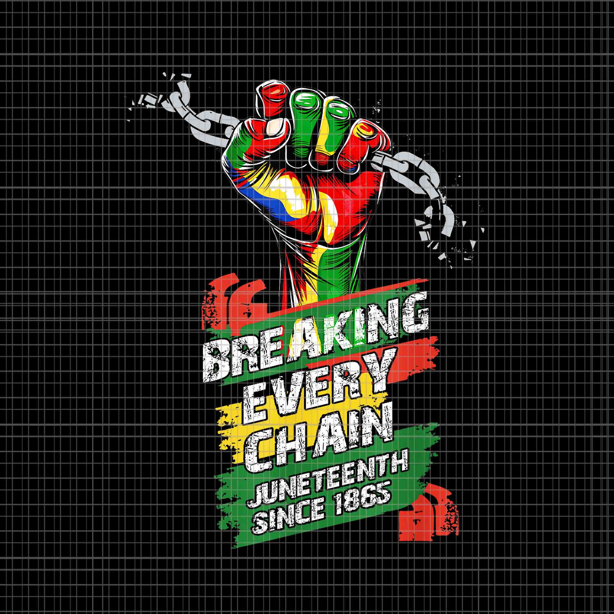 Juneteenth Breaking Every Chain Since 1865 Png, Juneteenth Day Png, Juneteenth 1865 Png