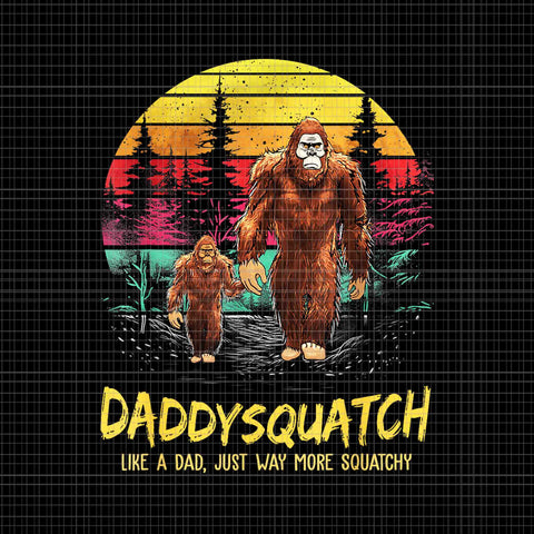 Daddysquatch Like A Dad Just Way More Squatchy Png