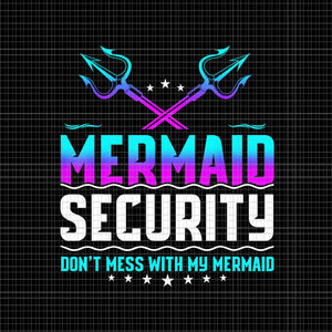 Mermaid Security Don't Mess With My Mermaid Dad Png, Father's Day Png, Mermaid Security Png, Father's Day Png