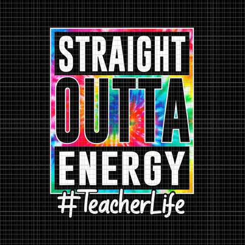 Teacher Straight Outta Energy Teacher Life Png, Funny Teacher Png, Teacher Straight Outta Png, Teacher Straight Outta Energy Png