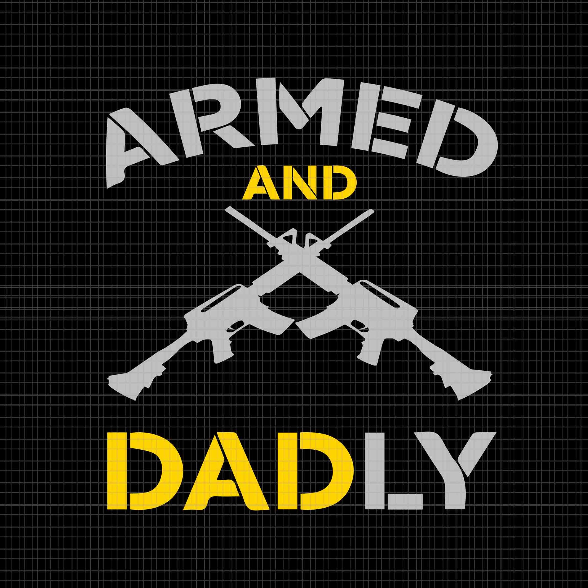 Guns Armed And Dadly Svg