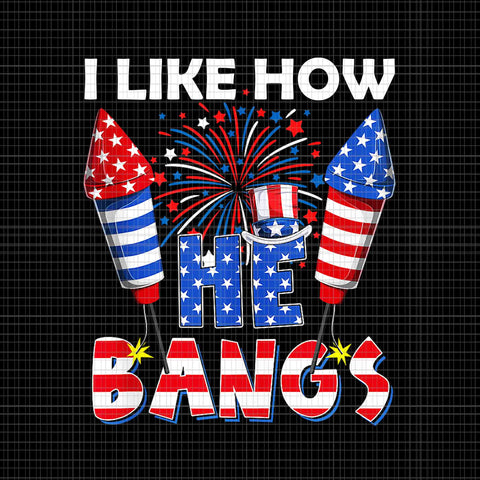 I Like How He Bangs Couple 4th Of July Firecracker Png, I Like How He Bangs Png, 4th Of July Firecracker Png
