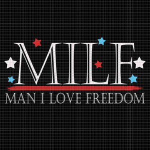 Milf Man I Love Freedom Svg, Funny Patriotic 4th Of July Svg, 4th Of July Svg