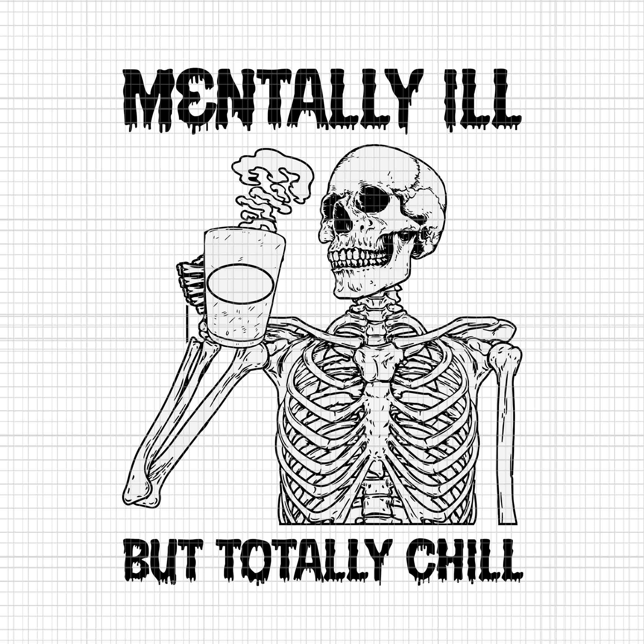 Mentally Ill But Totally Chill Skeleton Halloween Svg, Skeleton Halloween Svg, Halloween Svg, Skeleton Svg