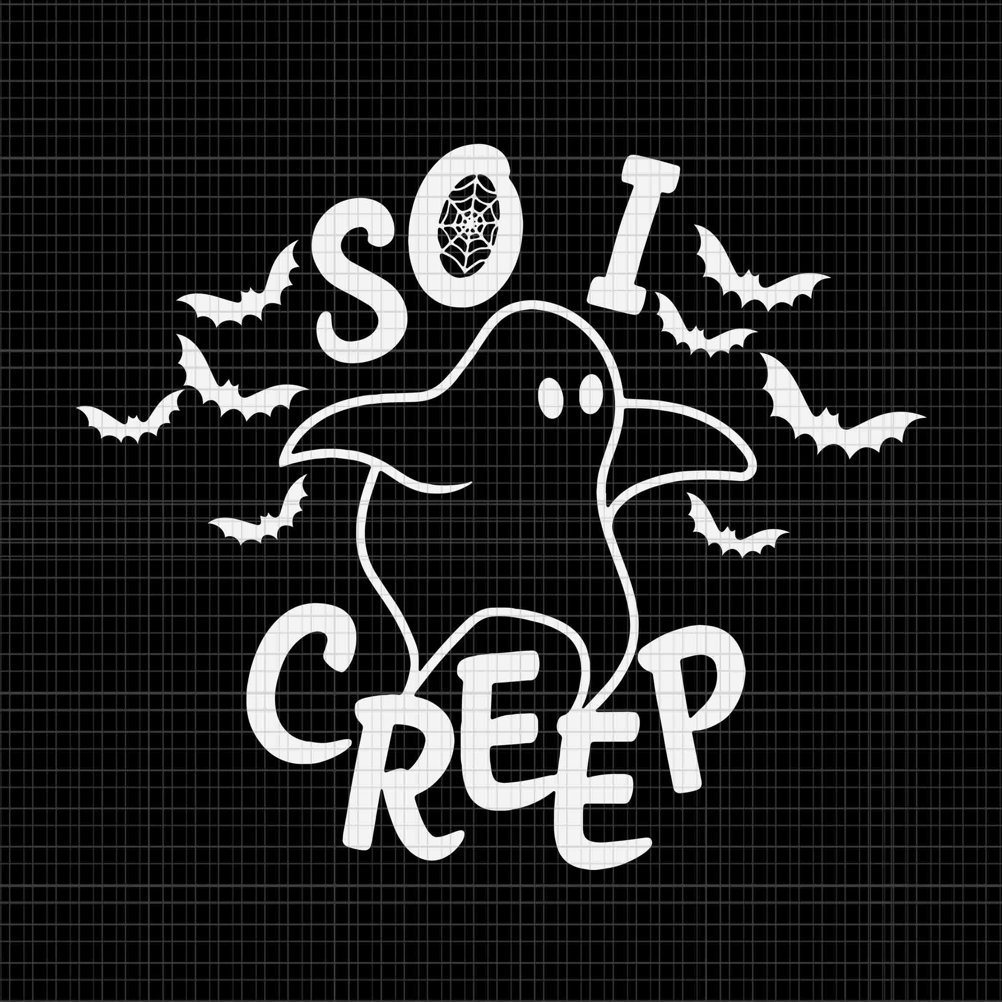 So I Creep Ghost Halloween Svg, Ghost Svg, Halloween Svg, Ghost Halloween Svg