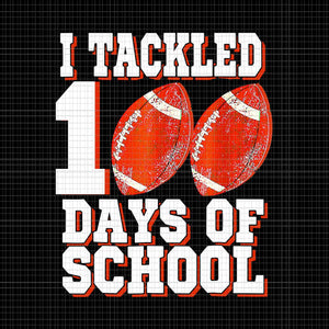 I Tackled 100 Days Of School Png, Football School Png, Days Of School Football Png