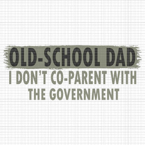 Old-School Dad I Don't Co-Parent With The Government Vintage Svg, Old-School Dad Svg, Father's Day Svg, Father Svg, Dad Svg