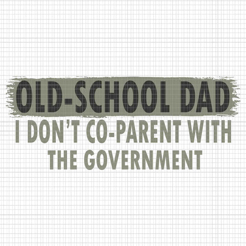 Old-School Dad I Don't Co-Parent With The Government Vintage Svg, Old-School Dad Svg, Father's Day Svg, Father Svg, Dad Svg