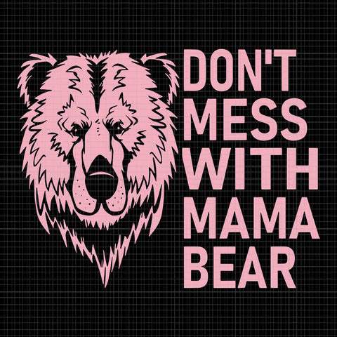 Don't Mess with Mama Bear Svg