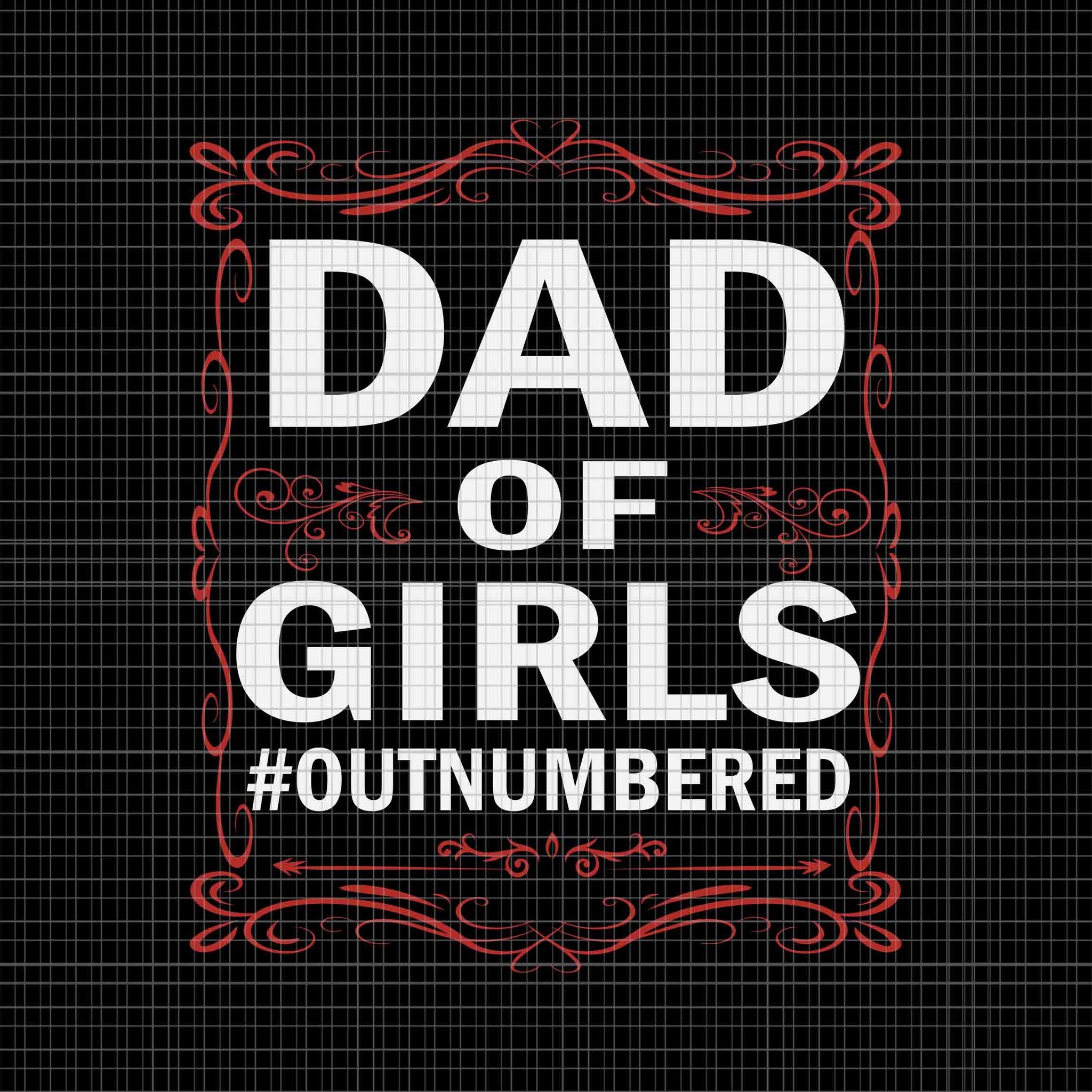 Dad Of Girls Outnumbered Papa Grandpa Svg, Father's Day Svg, Dad Of Girls Svg